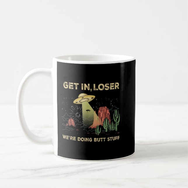 Get in loser we're doing butt stuff alien ufo funn coffee mug (Left)
