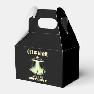 Get In Loser - We're Doing Butt Stuff Favor Box