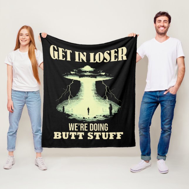 Get In Loser - We're Doing Butt Stuff Fleece Blanket (In Situ)