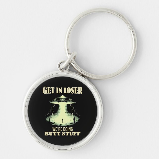 Get In Loser - We're Doing Butt Stuff Keychain (Front)