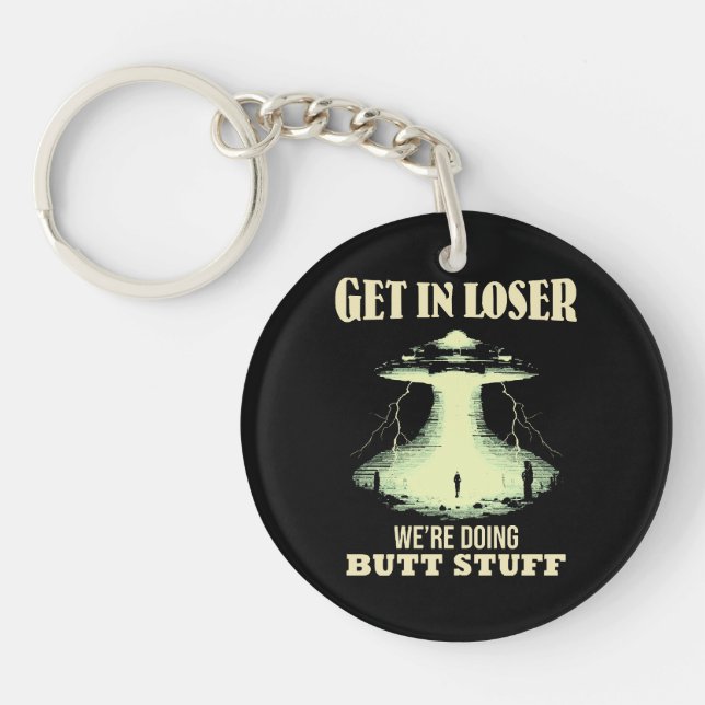 Get In Loser - We're Doing Butt Stuff Keychain (Front)