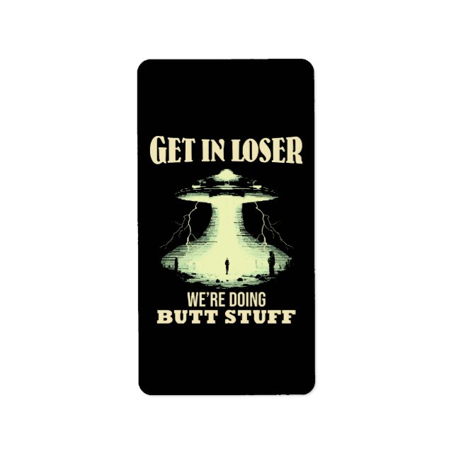 Get In Loser - We're Doing Butt Stuff Label (Front)