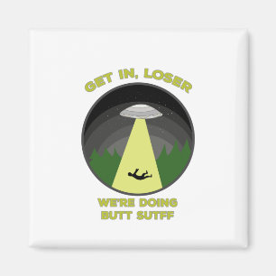 Get In, Loser. We're Doing Butt Stuff Magnet