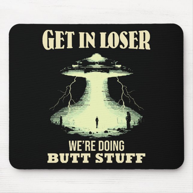 Get In Loser - We're Doing Butt Stuff Mouse Pad (Front)