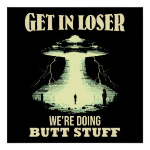 Get In Loser - We're Doing Butt Stuff Poster