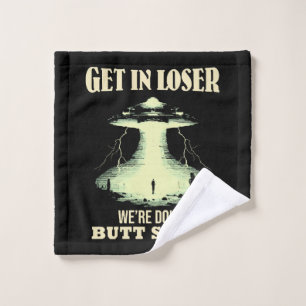 Get In Loser - We're Doing Butt Stuff Wash Cloth