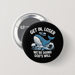 Get In, Loser We're Doing God's Will 2 Inch Round Button
