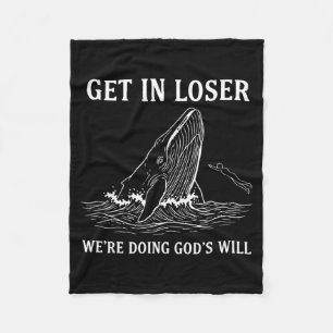 Get In Loser Were Doing Gods Will Funny Christian  Fleece Blanket
