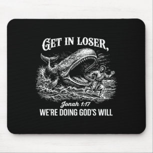 Get In Loser Were Doing Gods Will Funny Christian Mouse Pad