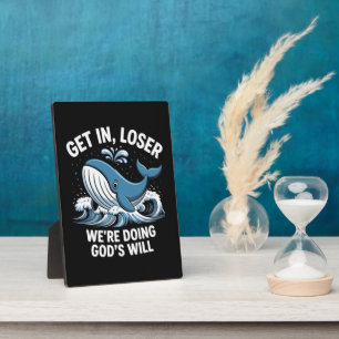 Get In, Loser We're Doing God's Will Plaque