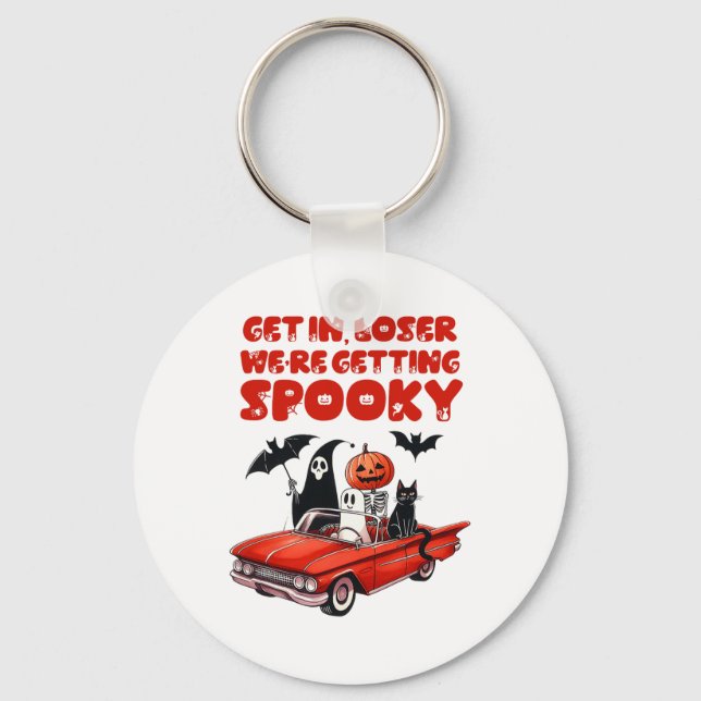 Get In Loser We're Getting Spooky Funny Halloween  Keychain (Front)