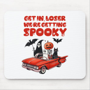 Get In Loser We're Getting Spooky Funny Halloween Mouse Pad