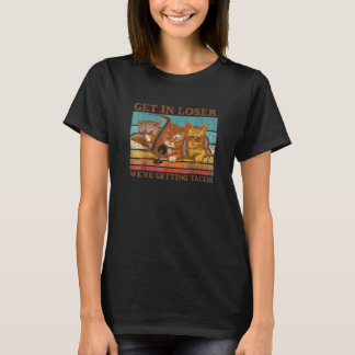 Get In Loser We'Re Getting Tacos Cat Vintage Three T-Shirt
