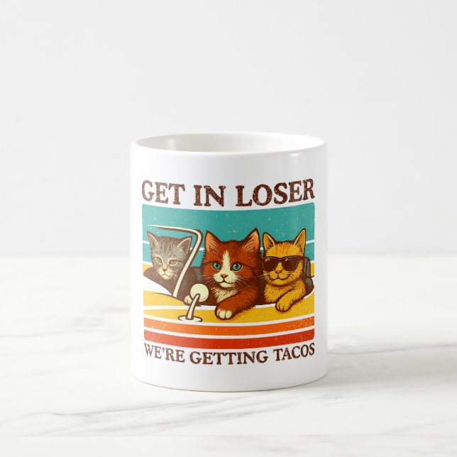 Get In Loser We're Getting Tacos Coffee Mug (Center)