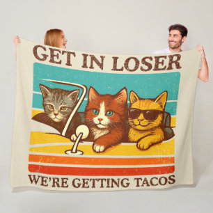 Get In Loser We're Getting Tacos Fleece Blanket