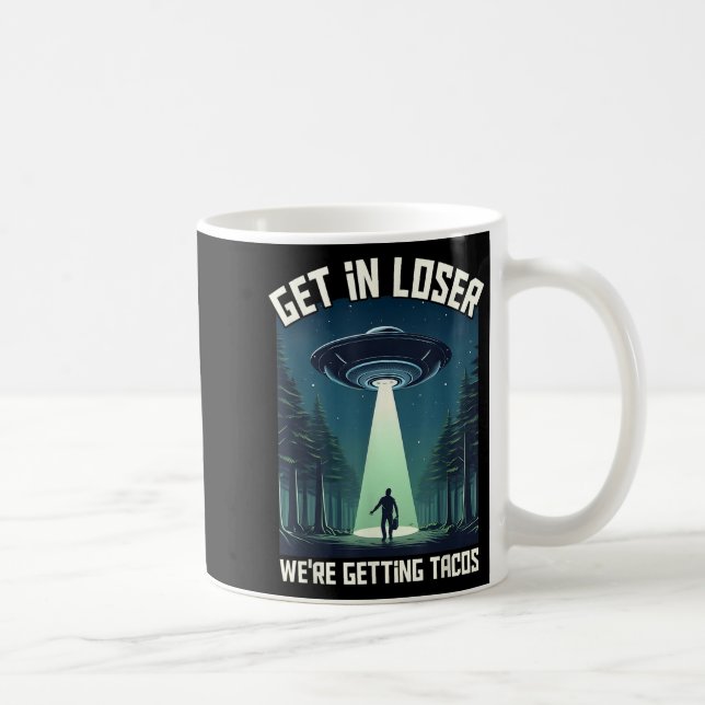 Get In Loser, Were Getting Tacos - Funny Alien For Coffee Mug (Right)
