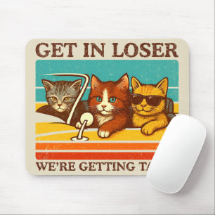 Get In Loser We're Getting Tacos Mouse Pad