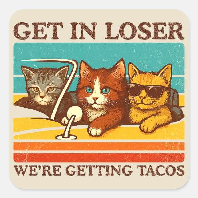 Get In Loser We're Getting Tacos Square Sticker (Front)