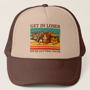 Get In Loser We're Getting Tacos Trucker Hat