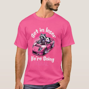 Get In Loser We're Going Feral Funny Raccoon Oposs T-Shirt