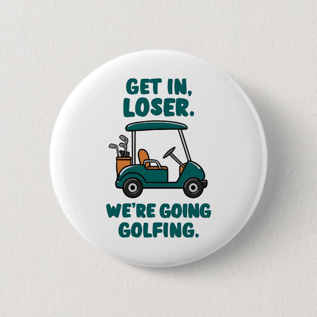 Get In Loser We're Going Golfing Funny Retro Golf  2 Inch Round Button (Front)