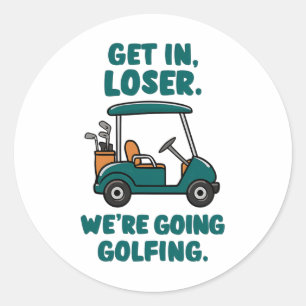 Get In Loser We're Going Golfing Funny Retro Golf  Classic Round Sticker