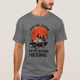 Get In Loser We're Going Hexing T-Shirt