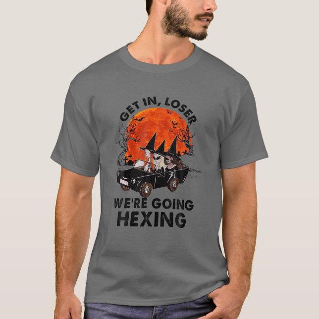 Get In Loser We're Going Hexing T-Shirt (Front)