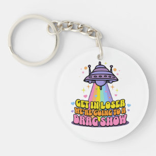 Get in Loser We're Going to a Drag Show UFO Keychain