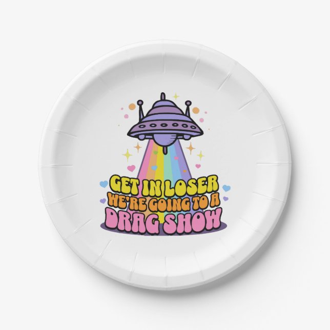 Get in Loser We're Going to a Drag Show UFO  Paper Plate (Front)