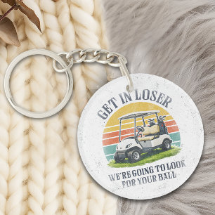 Get in Loser We're Going To Look For Your Ball Keychain