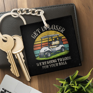 Get in Loser We're Going To Look For Your Ball Keychain