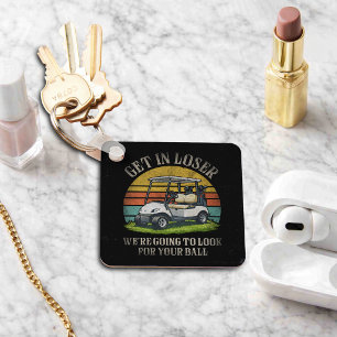 Get in Loser We're Going To Look For Your Ball Keychain