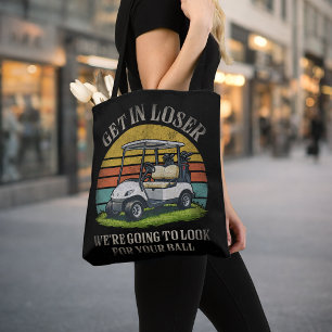 Get in Loser We're Going To Look For Your Ball Tote Bag