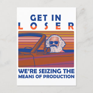 Get In Loser We're Seizing The Means Of Production Postcard