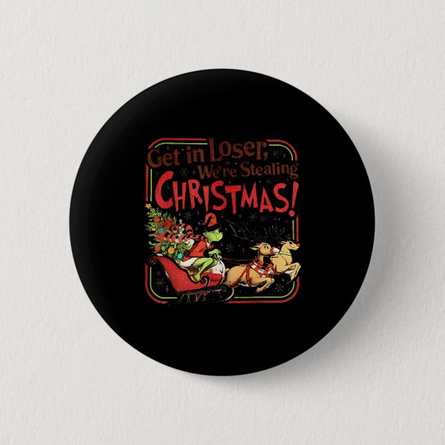 Get In Loser We're Stealing Christmas  2 Inch Round Button (Front)