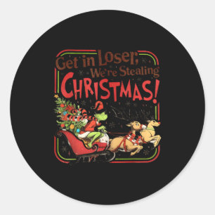 Get In Loser We're Stealing Christmas  Classic Round Sticker