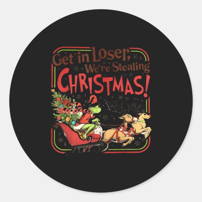 Get In Loser We're Stealing Christmas  Classic Round Sticker (Front)