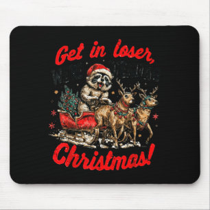 Get In Loser We're Stealing Christmas Funny Raccoo Mouse Pad