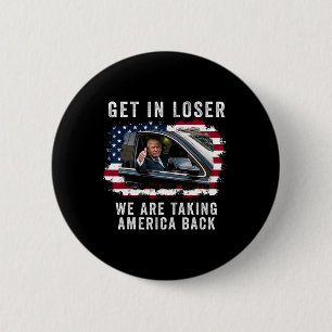 Get In Loser We're Taking America Back 1  2 Inch Round Button