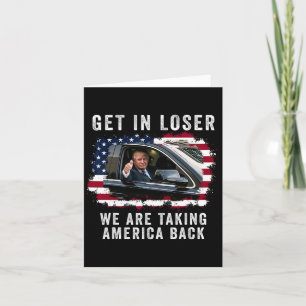 Get In Loser We're Taking America Back 1 Card