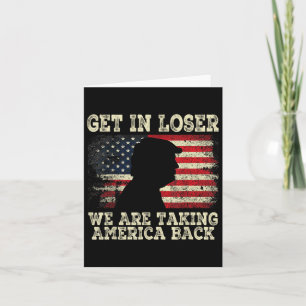 Get In Loser We're Taking America Back 2024  Card