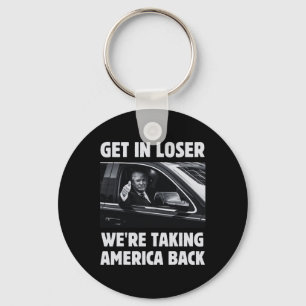 Get In Loser We're Taking America Back 2024 Electi Keychain