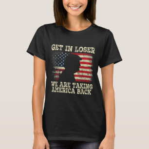 Get In Loser We're Taking America Back 2024  T-Shirt