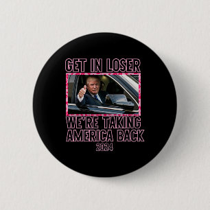 Get In Loser We're Taking America Back Funny 2024  2 Inch Round Button