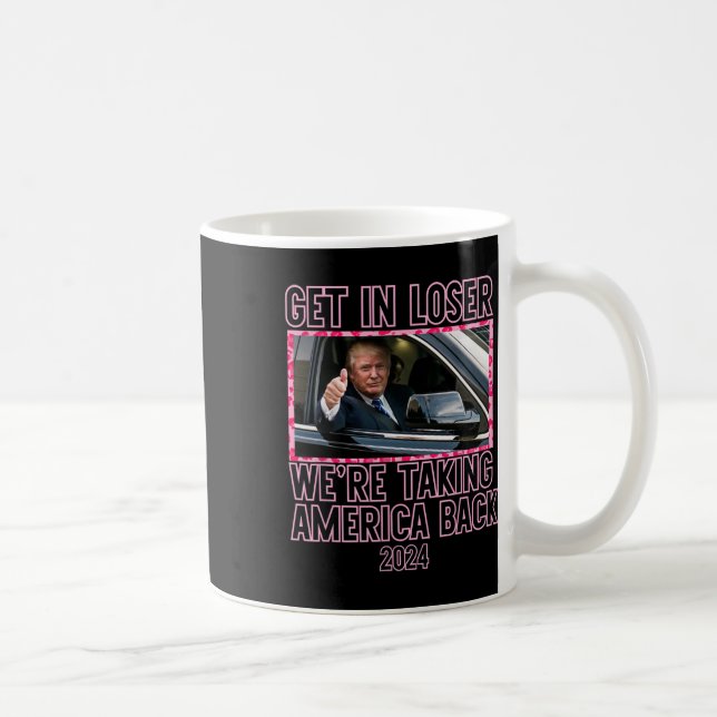 Get In Loser We're Taking America Back Funny 2024  Coffee Mug (Right)