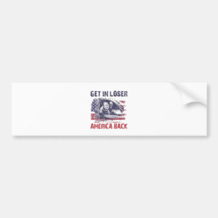 Get in Loser We're Taking America Back Trump Bumper Sticker