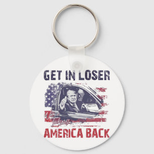 Get in Loser We're Taking America Back Trump Keychain
