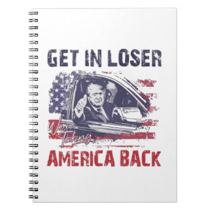 Get in Loser We're Taking America Back Trump Notebook