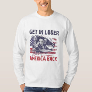 Get in Loser We're Taking America Back Trump T-Shirt